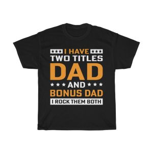 I Have Two Titles Dad And Bonus Dad I Rock Them Both Gift Shirt