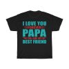 I Love You Forever Papa You Are My Best Friend Gift Shirt