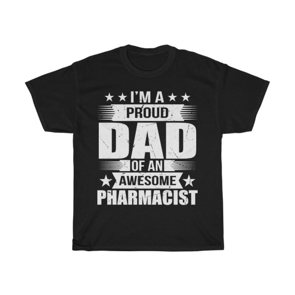 I’m A Proud Dad Of An Awesome Li’m A Proud Dad Of An Awesome Pharmacist White Gift Shirt