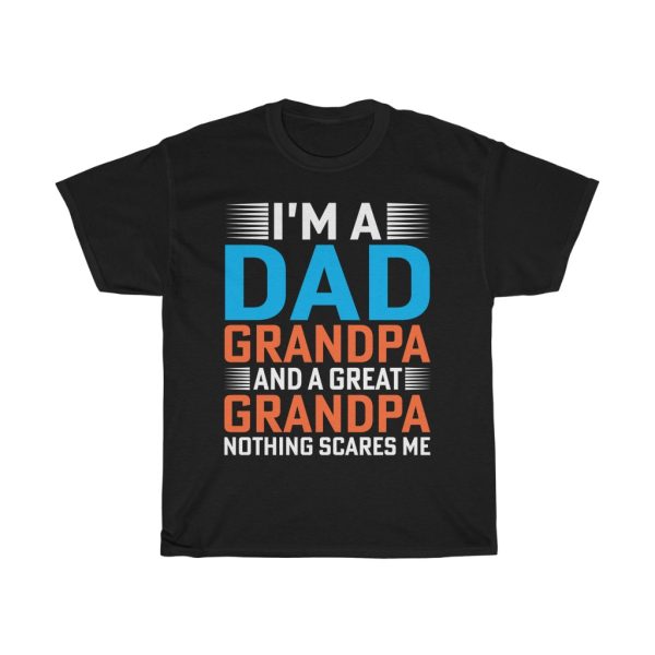 I’m A Dad Grandpa And A Great Grandpa Nothing Scares Me Gift Shirt