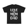 Love My Mom And Dad Gift Shirt