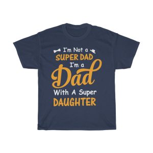 I’m Not A Super Dad I Am A Dad Shirt