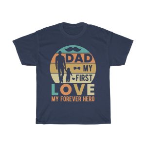 Dad My First Love My Forever Hero Shirt Design 2