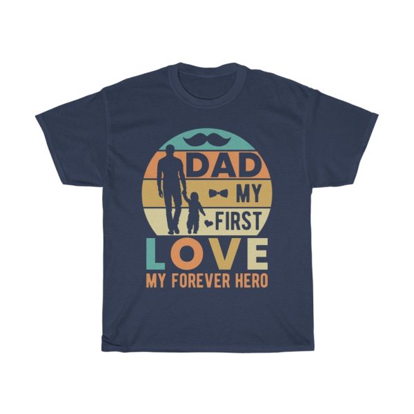 Dad My First Love My Forever Hero Shirt Design 2