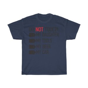 Do Not Touch My Daughter My Tools My Beer My Car Shirt