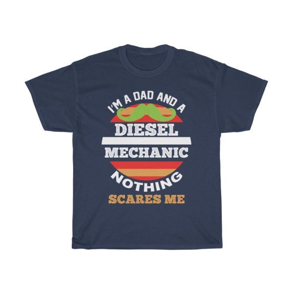 I’m A Dad And A Diesel Mechanic Nothing Scares Me Shirt Design 4