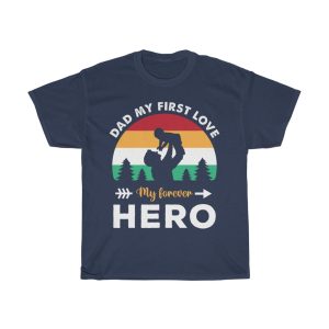 Dad My First Love My Forever Hero Shirt Design 4