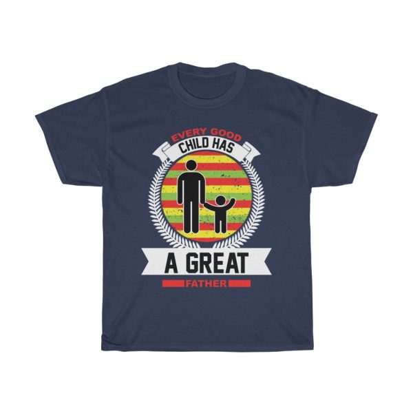 Every Good Child Has A Great Father Shirt Design 4