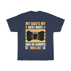 My Dad’s My Best Mate, And He Always Will Be Shirt Design 10