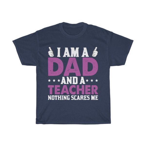 I Am A Dad And A Teacher Nothing Scares Me Shirt