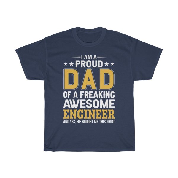 I Am A Proud Dad Of A Freaking Awesome Engineer Shirt