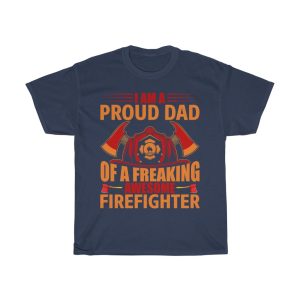 I Am A Proud Dad Of A Freaking Awesome Firefighter Shirt