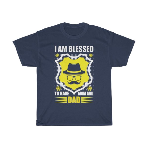 I Am Blessed To Have Mom And Dad Shirt Design 5