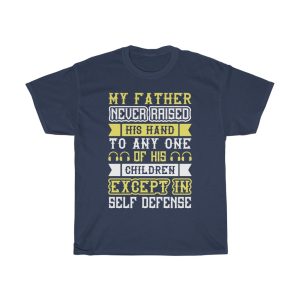 My Father Never Raised His Hand To Any One Of His Children, Except In Self Defense Shirt Design 1