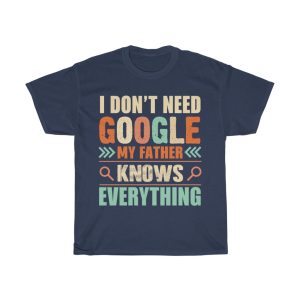 I Dont Need Google Father Shirt