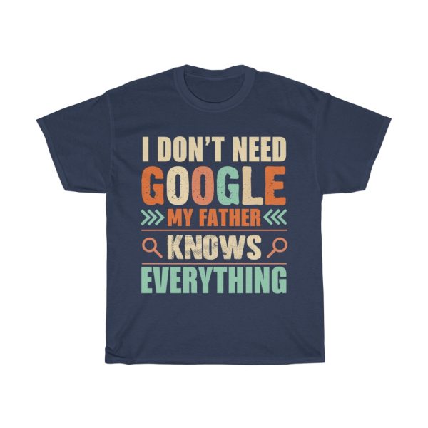 I Dont Need Google Father Shirt