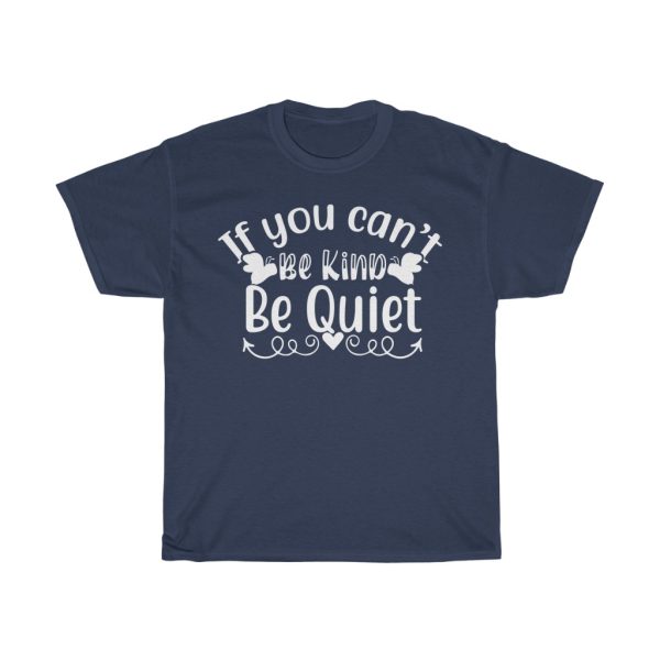 If You Can’t Be Kind Be Quiet Shirt