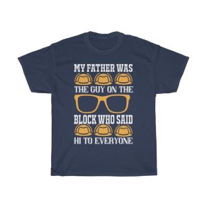 My Father Was The Guy On The Block Who Said Hi To Everyone Shirt Design 1