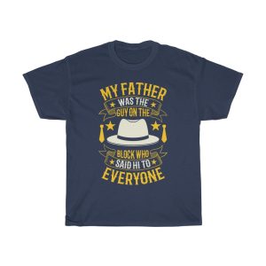 My Father Was The Guy On The Block Who Said Hi To Everyone Shirt Design 5