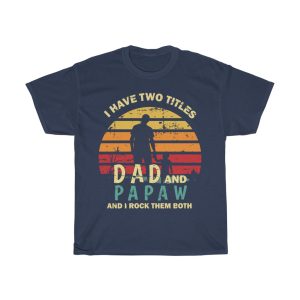 I Have Two Titles Dad And Papaw Shirt