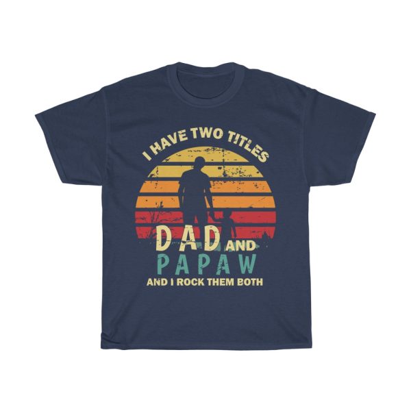 I Have Two Titles Dad And Papaw Shirt