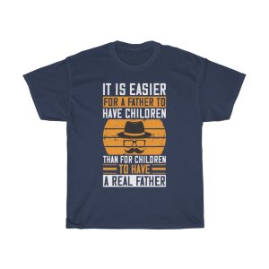 It Is Easier For A Father To Have Children Than For Children To Have A Real Father Shirt Design 1