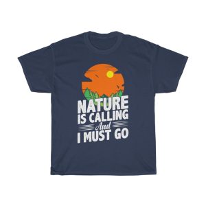 Nature Is Calling I Must Shirt