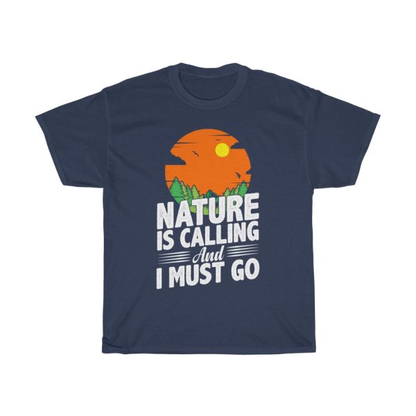 Nature Is Calling I Must Shirt