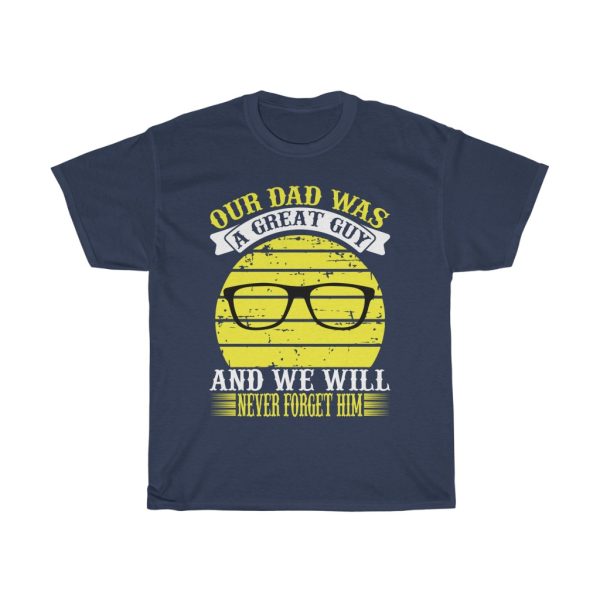 Our Dad Was A Great Guy And We Will Never Forget Him Shirt Design 2