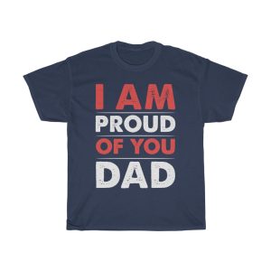 I Am Proud Of You Dad Shirt Design 1