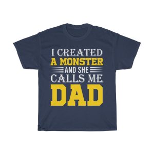 I Created A Monster And She Calls Me Dad Shirt