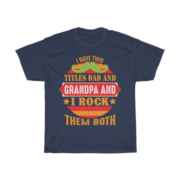 I Have Two Titles Dad And Grandpa And I Rock Them Both Shirt Design 9