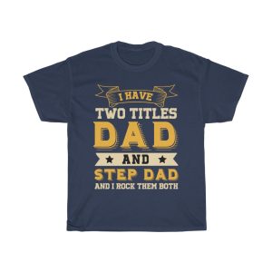 I Have Two Titles Dad And Step Dad And I Rock Them Both Shirt