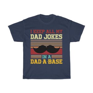 I Keep All My Dad Jokes In A Dad A Base Shirt