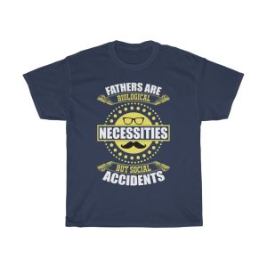 Fathers Are Biological Necessities, But Social Accidents Shirt Design 6