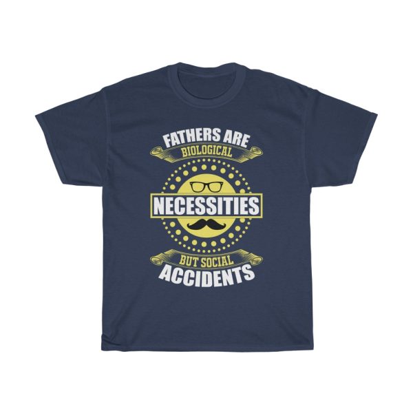 Fathers Are Biological Necessities, But Social Accidents Shirt Design 6