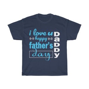 I Love You Happy Fathers Day Daddy. Shirt