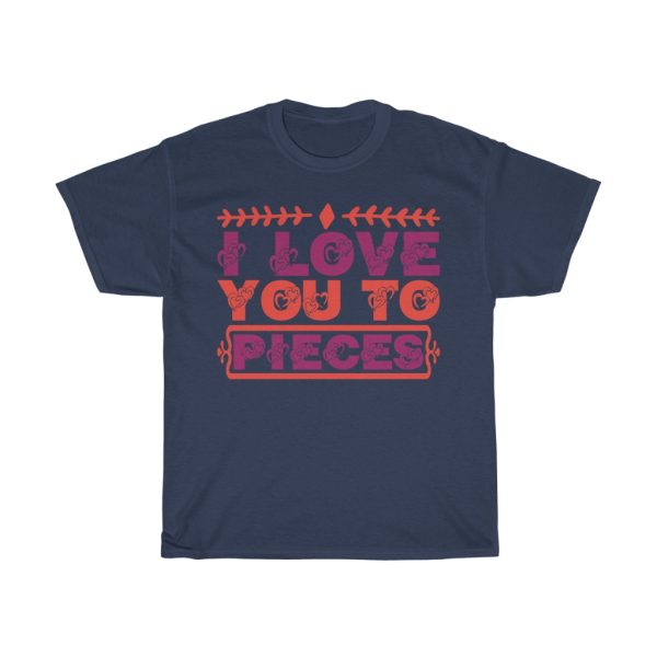 I Love You To Pieces Shirt