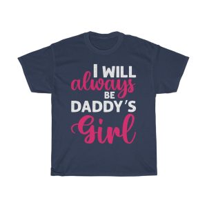 I Will Always Be Daddys Gir Shirt