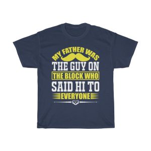 My Father Was The Guy On The Block Who Said Hi To Everyone Shirt Design 3