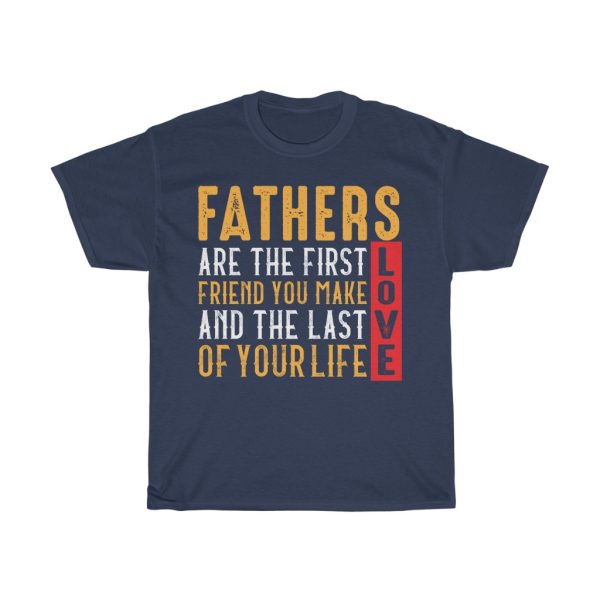 Fathers Are The First Friend You Make And The Last Love Of Your Life Shirt