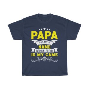 Papa Is My Name Being A Legend Is My Game Shirt