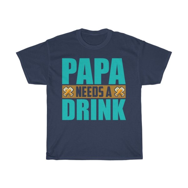 Papa Needs A Drink Shirt Design 1