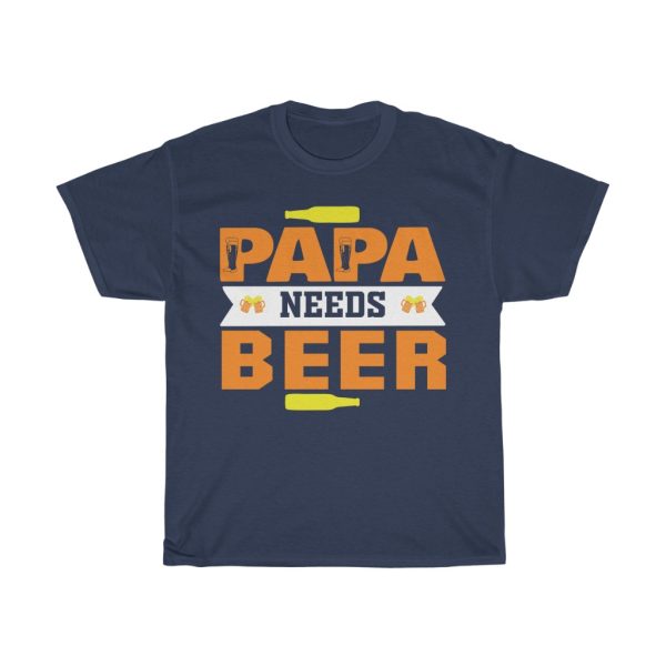 Papa Needs Beer Shirt