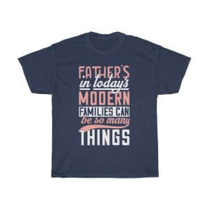 Fathers In Today’s Modern Families Can Be So Many Things Shirt Design 2