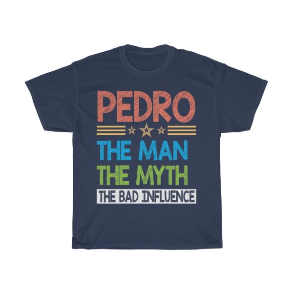 Pedro The Man The Myth Shirt