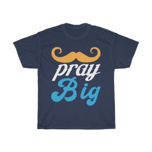 Pray Big Shirt