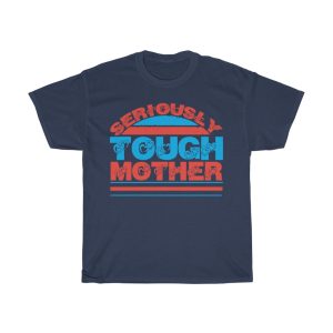 Seriously Tough Mother Shirt