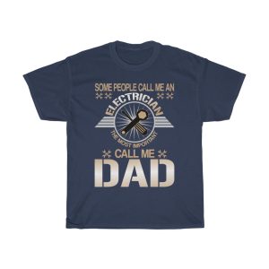 Some People Call Me An Electrician The Most Important Call Me Dad Shirt