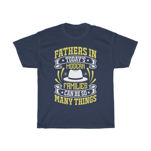 Fathers In Today’s Modern Families Can Be So Many Things Shirt Design 11